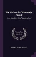 Myth of the Manuscript Found: Or the Absurdities of the Spaulding Story