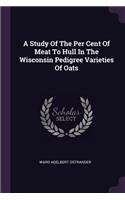 A Study Of The Per Cent Of Meat To Hull In The Wisconsin Pedigree Varieties Of Oats