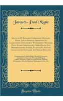 Sæculum IX Ratramni Corbeiensis Monachi, Æneæ, Sancti Remigii, Parisiensis Et Lugdunensis Episcoporum Wandalberti Monachi, Pauli Alvari Cordubensis, Opera Omnia, Juxa Memoratissimas Acherii, Florezii Et Antonii Collectiones Novissime Ad Predum Revo
