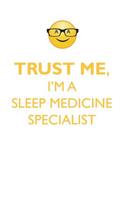 TRUST ME, I'M A SLEEP MEDICINE SPECIALIST AFFIRMATIONS WORKBOOK Positive Affirmations Workbook. Includes: Mentoring Questions, Guidance, Supporting You.