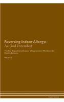 Reversing Indoor Allergy: As God Intended The Raw Vegan Plant-Based Detoxification & Regeneration Workbook for Healing Patients. Volume 1