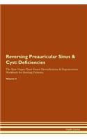 Reversing Preauricular Sinus & Cyst: Deficiencies The Raw Vegan Plant-Based Detoxification & Regeneration Workbook for Healing Patients.Volume 4