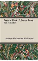 Pastoral Work - A Source Book For Ministers