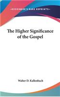 The Higher Significance of the Gospel