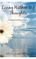 Living Within My Thoughts: A Collection of Prose and Poetry(English)