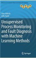 Unsupervised Process Monitoring and Fault Diagnosis with Machine Learning Methods: (Advances in Computer Vision and Pattern Recognition)