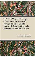 Seafarers, Ships And Cargoes - First-Hand Accounts Of Voyages By Ships Of The Mercantile Marine Written By Members Of The Ships' Crew
