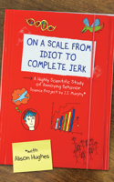 On a Scale from Idiot to Complete Jerk: A Highly Scientific Study of Annoying Behavior