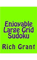 Enjoyable Large Grid Sudoku: A Collection of Large Print Sudoku Puzzles