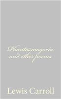 Phantasmagoria and other poems