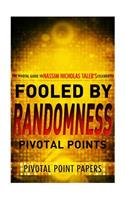 Fooled by Randomness Pivotal Points - The Pivotal Guide to Nassim Nicholas Taleb's Celebrated Book