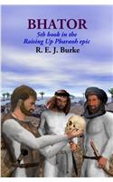 Bhator: 5th book in the Raising Up Pharaoh epic