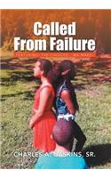 Called from Failure: Featuring: The Choices... We Make!