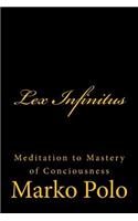 Lex Infinitus: Meditation to Mastery of Conciousness