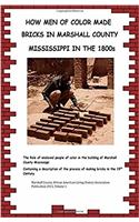How Men Of Color Made Bricks In Marshall County Mississippi in the 1800s: (Marshall County African American Living History Association)