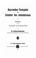Bayreuther Festspiele im Zeitalter des Absolutismus Studien zur Geschichte der deutschen Oper