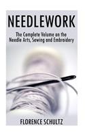 Needlework: The Complete Volume on the Needle Arts, Sewing and Embroidery