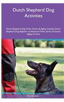 Dutch Shepherd Dog Activities Dutch Shepherd Dog Tricks, Games & Agility. Includes: Dutch Shepherd Dog Beginner to Advanced Tricks, Series of Games, Agility and More