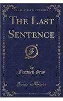 The Last Sentence (Classic Reprint)