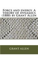 Force and energy. A theory of dynamics (1888) by Grant Allen: (English)