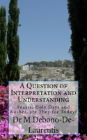 Question of Interpretation and Understanding: Feasts, Holy Days and Kosher, are They For Today?