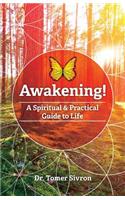 Awakening! A spiritual and Practical Guide to Life