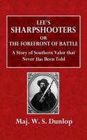 Lee's Sharpshooters; Or, the Forefront of Battle: A Story of Southern Valour That Never Has Been Told