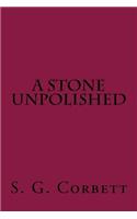 A Stone Unpolished