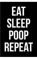 Eat Sleep Poop Repeat