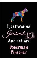 I Just Wanna Journal And Pet My Doberman Pinscher: Dog Diary Journal