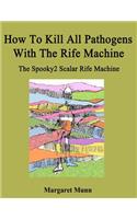 How To Kill All Pathogens With The Rife Machine
