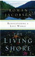 The Living Shore: Rediscovering a Lost World: Rediscovering a Lost World