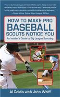 How to Make Pro Baseball Scouts Notice You: An Insider's Guide to Big League Scouting
