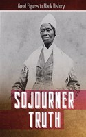 Sojourner Truth: (Great Figures in Black History)
