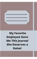 My Favorite Employee Gave Me This Journal She Deserves a Raise!