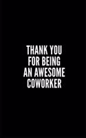 Thank You for Being an Awesome Coworker: Lined Notebook/Journal/Diary, 100 pages, Sarcastic, Humor Journal, original gift For Women/Men/Coworkers/Classmates , appreciation gift for coworker