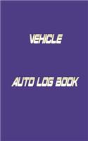 Vehicle Auto Log Book: With Variety Of Templates, Keep track of mileage, Fuel, repairs And Maintenance - Great Gift Idea.