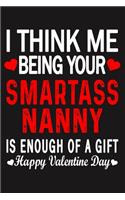 I Think Me Being Your Smartass NANNY Is Enough Of A Gift Happy Valentine Day