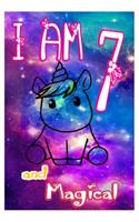 I am 7 and Magical: Unicorn Journal A Happy Birthday 7 Years Old Unicorn Journal Notebook for Kids, Birthday Unicorn Journal for Girls / 7 Year Old Birthday Gift for Gi