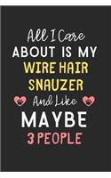 All I care about is my Wire Hair Snauzer and like maybe 3 people