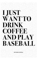 I Just Want To Drink Coffee And Play Baseball