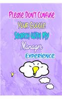 Please Don't Confuse Your Google Search With My Manager Experience