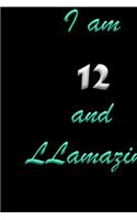 I am 12 and LLamazing Notebook Birthday Gift