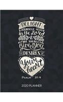 Delight Yourself Also In The Lord He Shall Give You Desires Of Your Heart Psalm 37: 4 2020 Planner: Weekly Planner with Christian Bible Verses or Quotes Inside