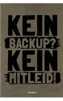 Kein Backup Kein Mitleid - Notizbuch