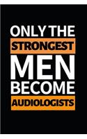 Only The Strongest Men Become Audiologists