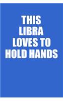 This Libra Loves To Hold Hands Notebook