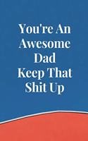 You're An Awesome Dad Keep That Shit Up