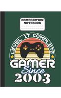 Composition Notebook - Level 17 complete Gamer Since 2003: funny retro vintage 17th Gamer Birthday Gift wide ruled notebook / journal gaming lovers gift