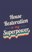 House Restoration Is My Superpower: A 6x9 Inch Softcover Diary Notebook With 110 Blank Lined Pages. Funny Vintage House Restoration Journal to write in. House Restoration Gift and Supe